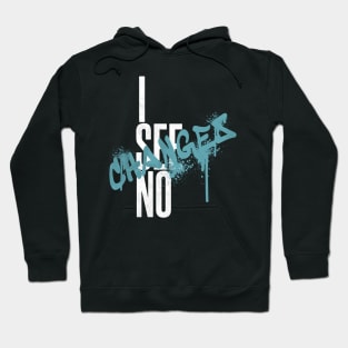 i see no changes black lives matter Hoodie